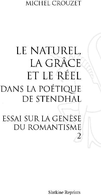 Le naturel, la grâce et le réel dans la poétique de Stendhal ; essai sur la génèse du romantisme Tome 2