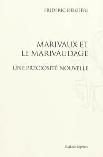 Une préciosité nouvelle : Marivaux et le marivaudage (3e édition)