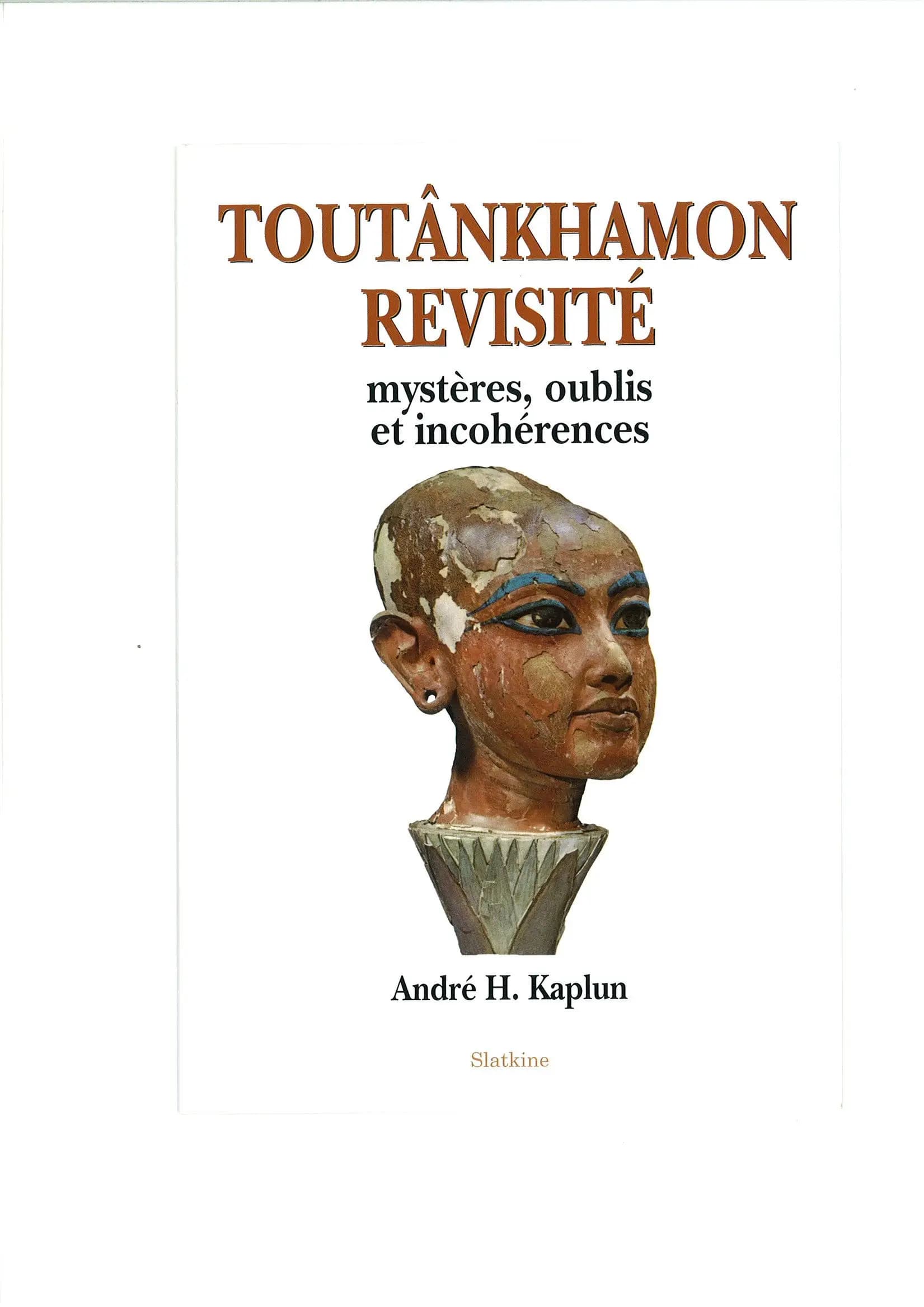 Toutânkhamon revisité ; mystères, oublis et incohérences