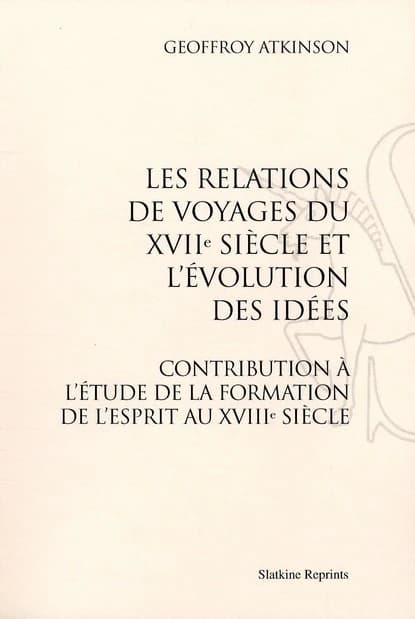 Les relations de voyages du XVII siècle et l'évolution des idées ; contribution à l'étude de la formation de l'esprit au XVIII siècle (1924)