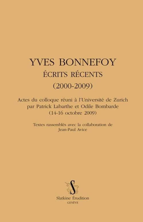 Yves Bonnefoy : écrits récents, 2000-2009 : actes du colloque réuni à l'Université de Zurich, 14-16 octobre 2009