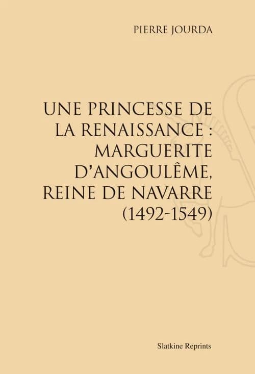 Une princesse de la renaissance : Marguerite d'Angoulême, reine de navarre (1492-1549)