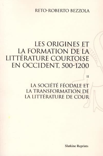 Les origines de la formation de la littérature courtoise en Occident Tome 2 ; la société féodale et la transformation de la littérature de cour