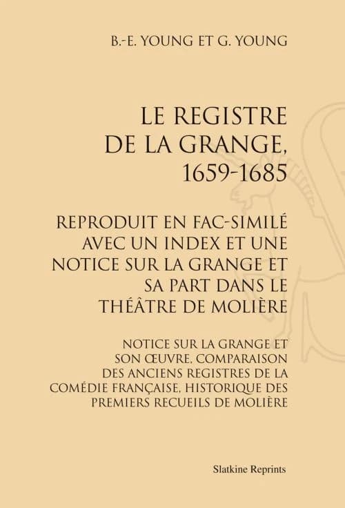 Le registre de la Grange, 1659-1685 ; reproduit en fac-similé avec un index et une notice sur la Grange et sa part dans le théâtre de Molière