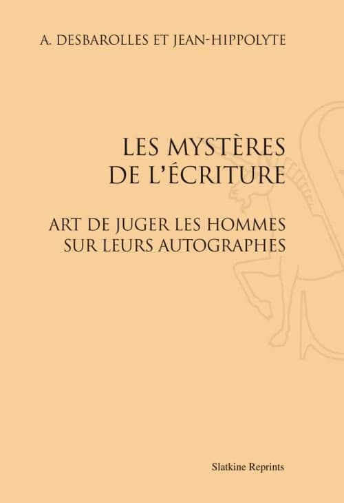 Les mysteres de l'écriture ; l'art de juger les hommes sur leurs autographes (1872)