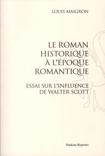 Le roman historique à l'époque romantique ; essai sur l'influence de Walter Scott (1898)