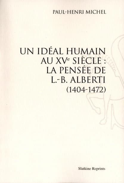 Un idéal humain au XVe siecle : la pensée de L.-B. Alberti (1404-1472)