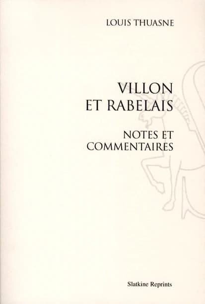 Villon et Rabelais : notes et commentaires ([Reprod. en fac-sim.]) Louis Thuasne