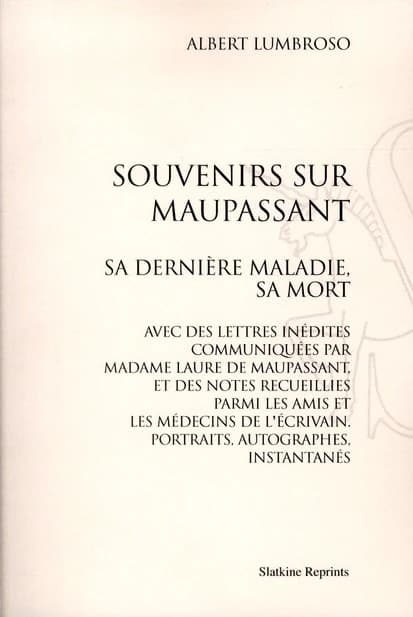 Souvenirs sur Maupassant ; sa dernière maladie, sa mort