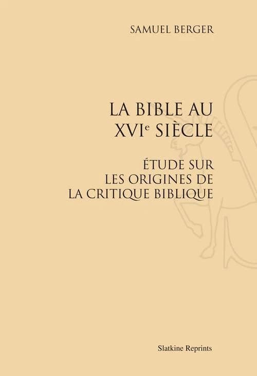 La bible au XVI siècle ; étude sur les origines de la critique biblique