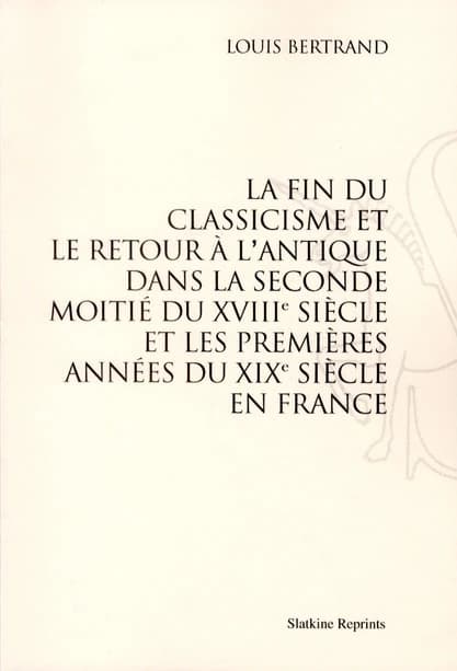 La fin du classicisme : Réimpression de l'édition de Paris, 1896
