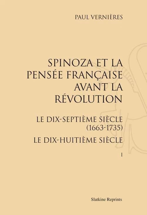 Spinoza et la pensée française avant la Révolution : Le XVIIe siècle (1663-1715). Première partie