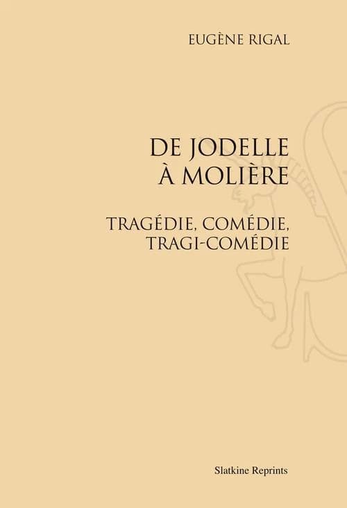 De Jodelle à Molière ; tragédie, comédie, tragi-comédie