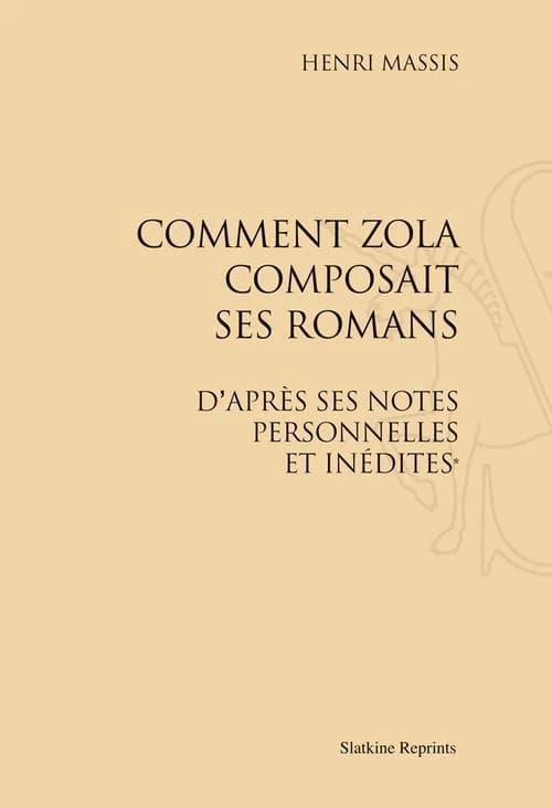 Comment Zola composait ses romans : d'après ses notes personnelles et inédites (Reproduction en fac-similé) Henri Massis