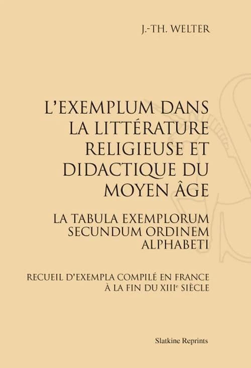L'exemplum dans la littérature religieuse et didactique du Moyen âge : la tabula exemplorum secundum ordinem alphabeti : recueil d'exempla compilé en France à la fin du XIIIe siècle