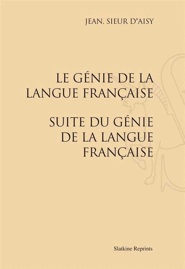 Le génie de la langue française ; suite du génie de la langue française