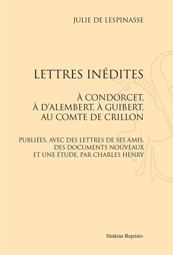LETTRES INEDITES A CONDORCET, A D'ALEMBERT, A GUIBERT AU COMTE DE CRILLON (1887)