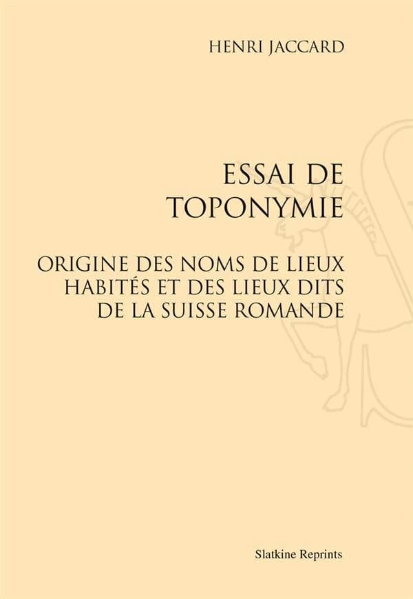 Essai de toponymie : origine des noms de lieux habités et des lieux dits de la Suisse romande