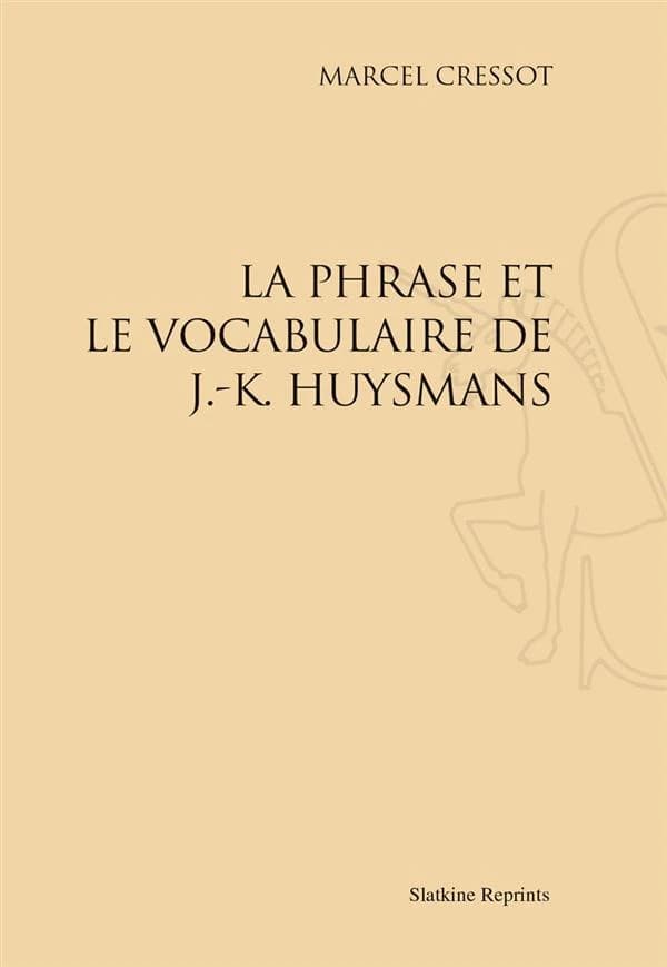 La phrase et le vocabulaire de J.-K. Huysmans