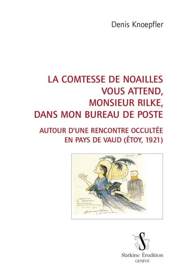 "La comtesse de Noailles vous attend, monsieur Rilke, dans mon bureau de poste" : autour d'une rencontre occultée en pays de Vaud (Étoy, 1921)
