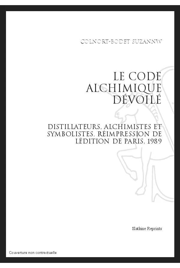 Le code alchimique dévoilé : Distillateurs, alchimistes et symbolistes