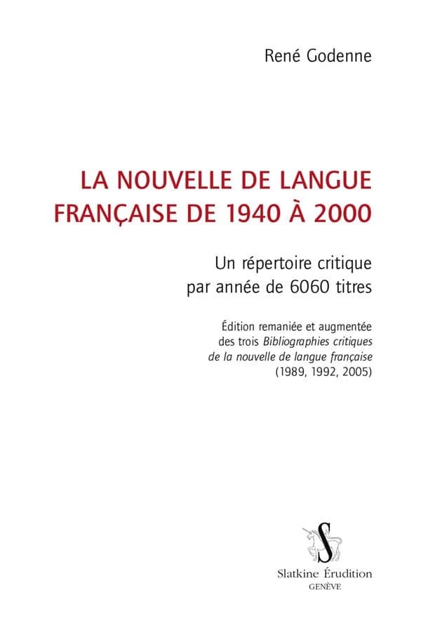 La nouvelle de langue française de 1940 à 2000 : un répertoire critique par année de 6060 titres (Ed. remaniée et augmentée) René Godenne
