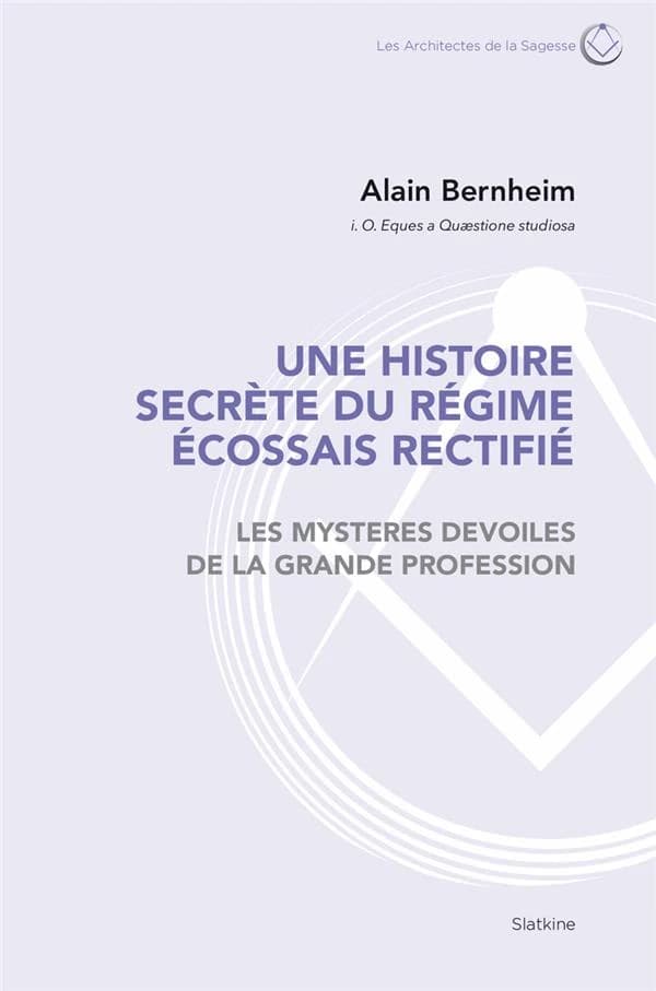 Une histoire secrète du régime écossais rectifié ; les mystères dévoilés de la grande profession