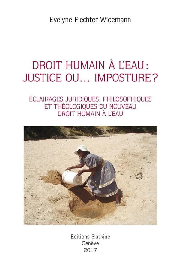 Droit humain à l'eau : justice ou... imposture ? éclairages juridiques, philosophiques et théologiques du nouveau droit humain à l'eau