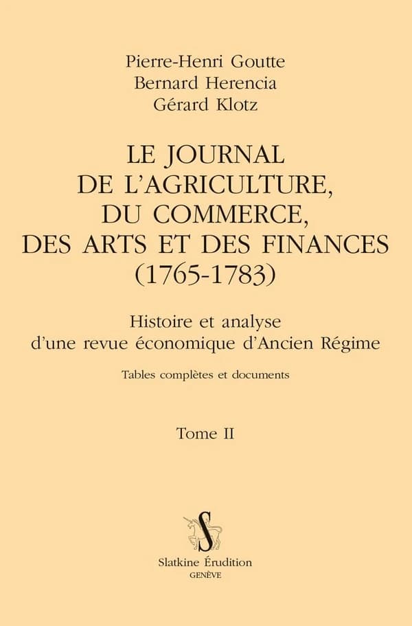Le "Journal de l'agriculture, du commerce, des arts et des finances" (1765-1783) : histoire et analyse d'une revue économique d'Ancien Régime : tome II