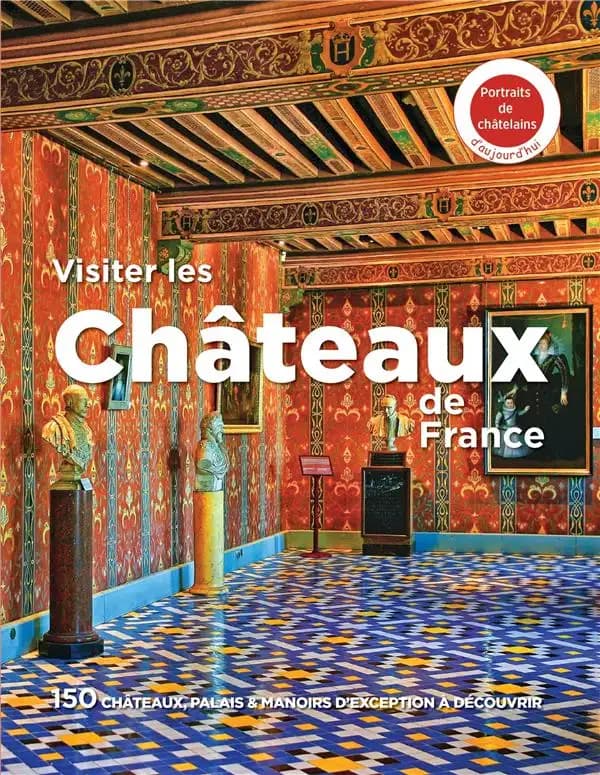 Visiter les châteaux de France : 150 châteaux, palais & manoirs d'exception à découvrir (Parution 2024) Michelin