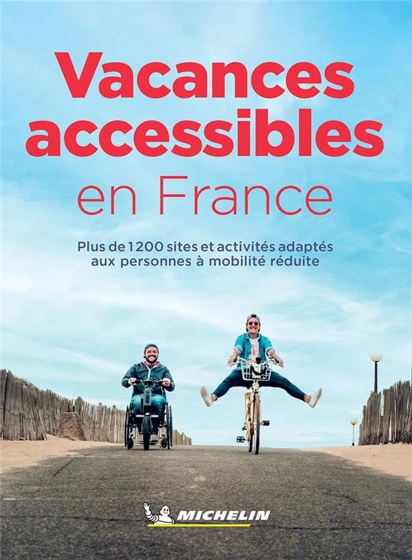 Vacances accessibles en France : plus de 1200 sites et activités adaptés aux personnes à mobilité réduite (Parution 2024) Michelin