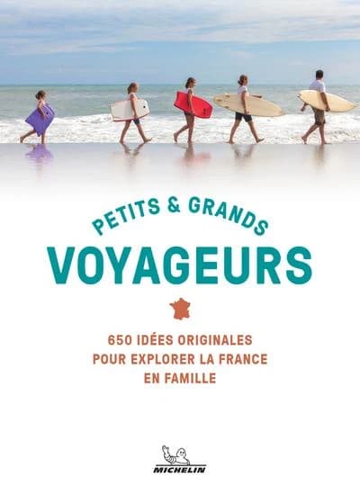 Petits & grands voyageurs : 650 idées originales pour explorer la France en famille