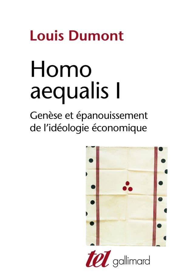 Homo aequalis. 1, Genèse et épanouissement de l'idéologie économique ([Nouvelle éd.]) Louis Dumont