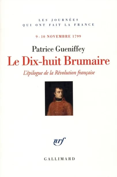 Le dix-huit Brumaire : l'épilogue de la Révolution française, 9-10 novembre 1799