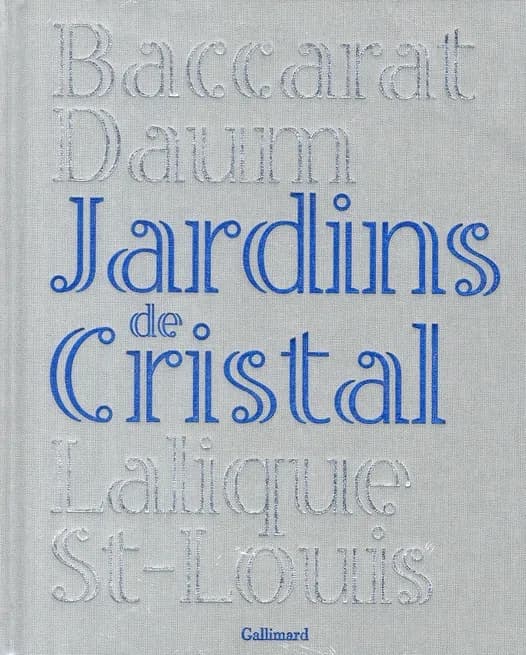 Jardins de cristal : Baccarat, Daum, Lalique, St-Louis : [exposition, Pont-à-Mousson, Abbaye des Prémontrés, 9 juin-12 août 2007, Paris, Parc de Bagatelle, 25 août-2 novembre 2008]