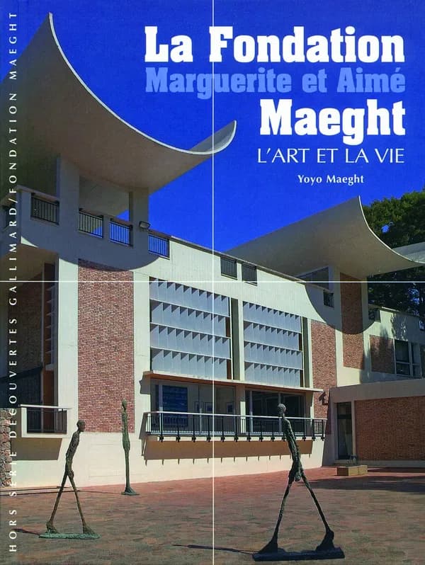 La Fondation Marguerite et Aimé Maeght : l'art et la vie