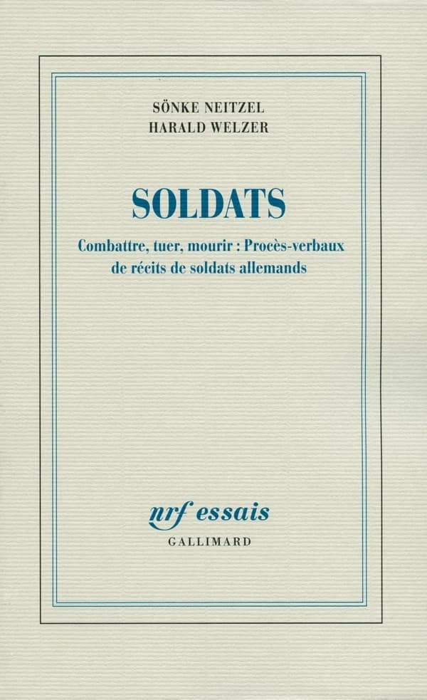 Soldats : combattre, tuer, mourir : procès-verbaux de récits de soldats allemands