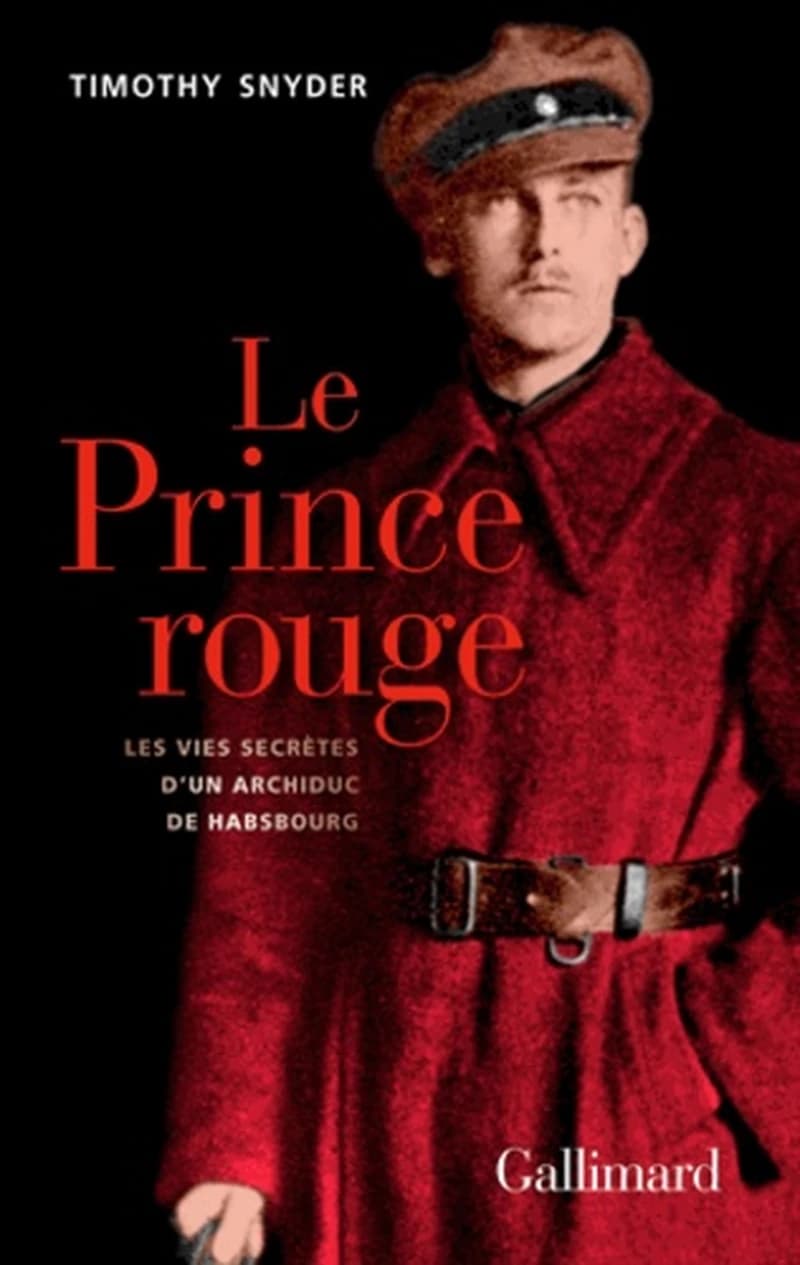 Le prince rouge : les vies secrètes d'un archiduc de Habsbourg