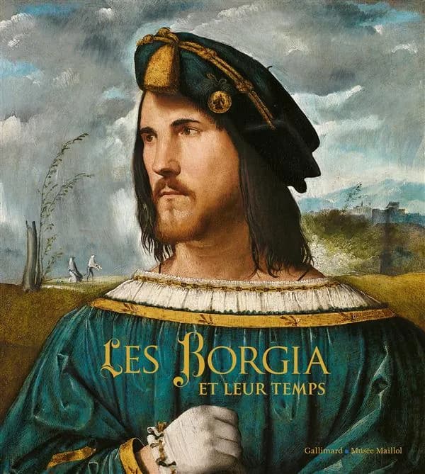 Les Borgia et leur temps : de Léonard de Vinci à Michel-Ange : [exposition, Paris, Musée Maillol, 17 septembre 2014-15 février 2015]