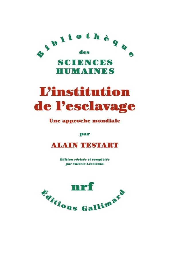 L'institution de l'esclavage : une approche mondiale (Éd. révisée et complétée) Alain Testart