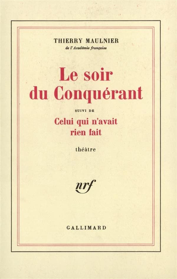 Le soir du Conquérant ; [suivi de] Celui qui n'avait rien fait : théâtre