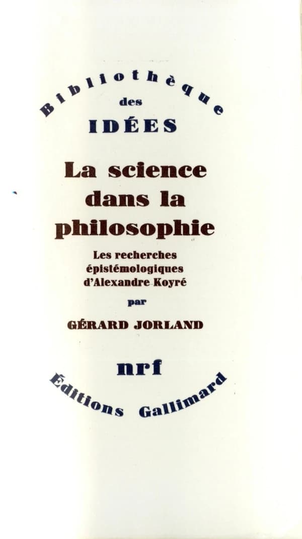 La science dans la philosophie ; les recherches épistemologiques d'Alexandre Koyré