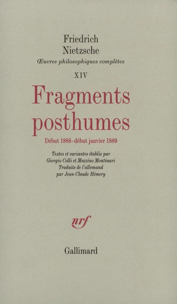 Œuvres philosophiques complètes.... 14, Fragments posthumes : début 1888-début janvier 1889 ([Nouvelle éd.]) Friedrich Nietzsche ; traduits de l'allemand par Jean-Claude Hémery
