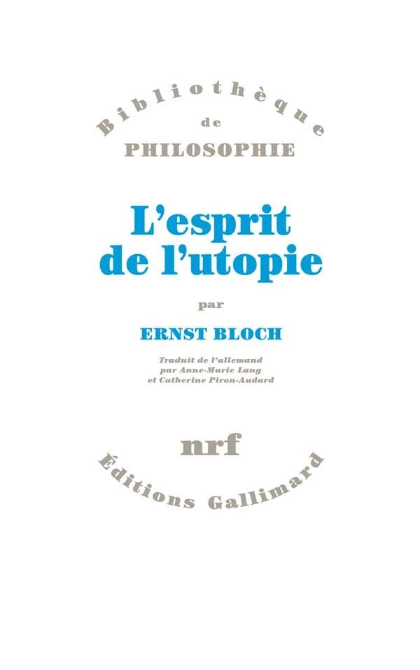 L'esprit de l'utopie (Version de 1923 rev. et mod.) Ernst Bloch ; trad. de l'allemand par Anne-Marie Lang et Catherine Piron-Audard