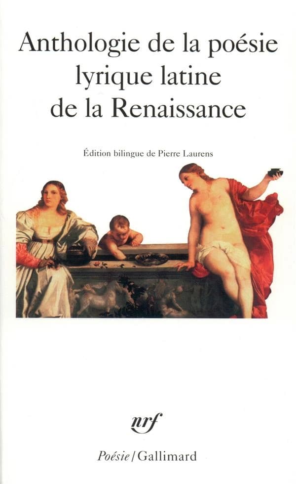 Anthologie de la poésie lyrique latine de la Renaissance (Éd. bilingue) textes présentés et trad. par Pierre Laurens