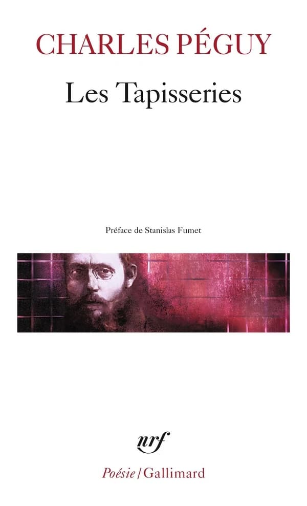 Les tapisseries ; précédé de Sonnets, Les sept contre Thèbes, Châteaux de Loire ([Réimpr. de l'éd. de 1968]) Charles Péguy ; préf. de Stanilas Fumet