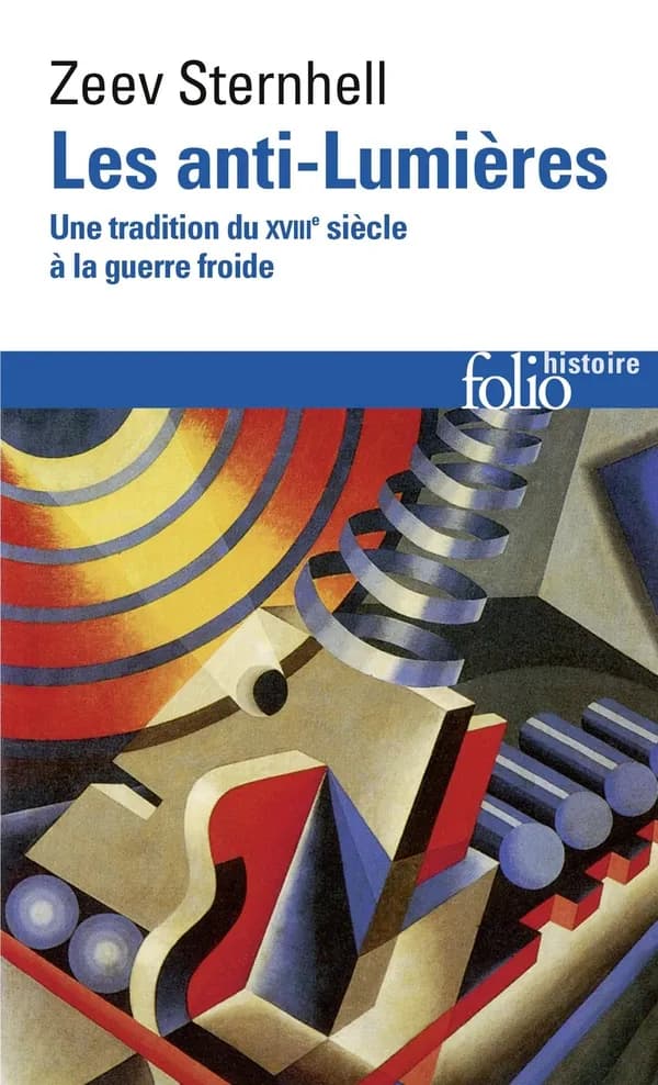 Les anti-Lumières : une tradition du XVIIIe siècle à la guerre froide (Éd. revue et augmentée) Zeev Sternhell