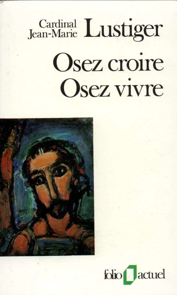 Osez croire, osez vivre : articles, conférences, sermons, interviews, 1981-1984 (Éd. internationale [abrégée]) cardinal Jean-Marie Lustiger