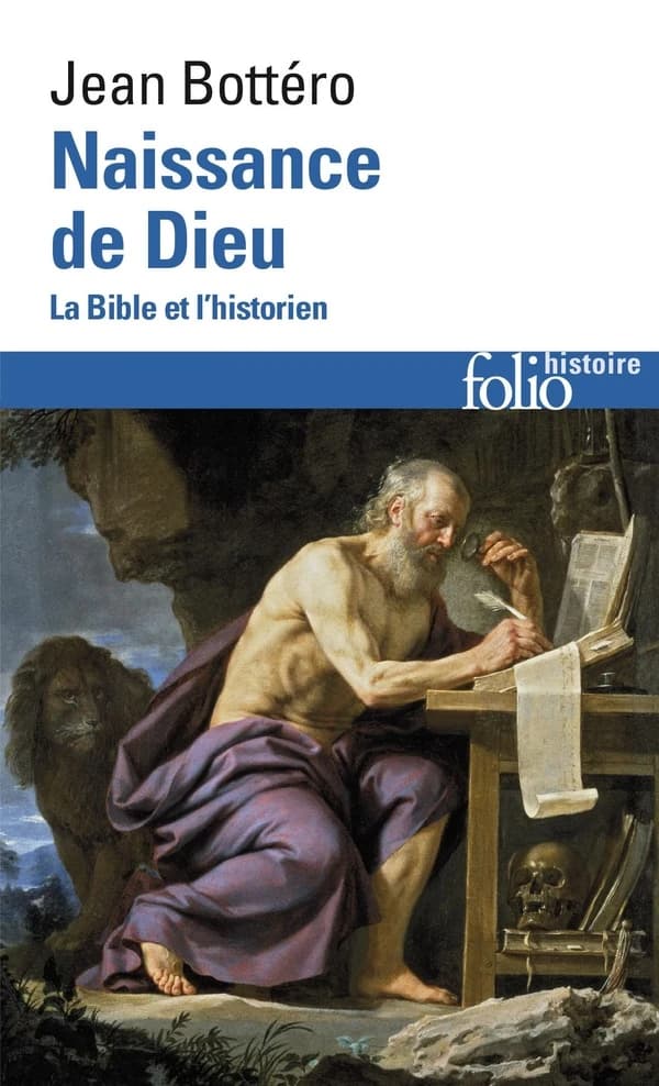 Naissance de Dieu : la Bible et l'historien ([Réimpr.]) Jean Bottéro