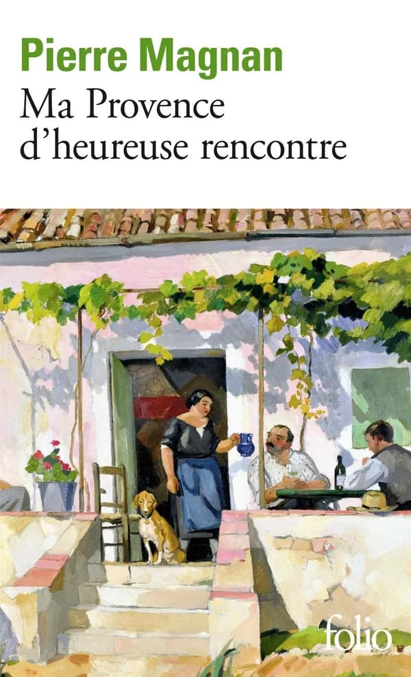 Ma Provence d'heureuse rencontre : guide secret